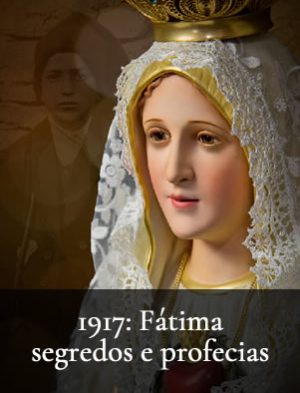 1917 Fátima, segredos e profecias