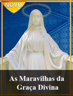 As Maravilhas da Graça Divina